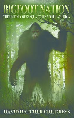 Bigfoot Nation : A History of Sasquatch in North America