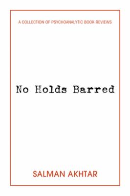 No Holds Barred : A Collection of Psychoanalytic Book Reviews