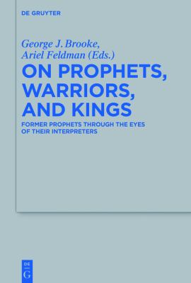 On Prophets, Warriors, and Kings : Former and Latter Prophets Through the Eyes of Their Interpreters