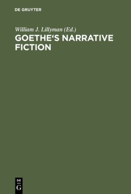 Goethe's Narrative Fiction : The Irvine Goethe Symposium