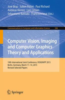 Computer Vision, Imaging and Computer Graphics. Theory and Applications : 10th International Joint Conference, Visigrapp 2015, Berlin, Germany, March 11-14, 2015, Revised Selected Papers