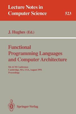 Functional Programming Languages and Computer Architecture : 5th ACM Conference. Cambridge, MA, USA, August 26-30, 1991 Proceedings