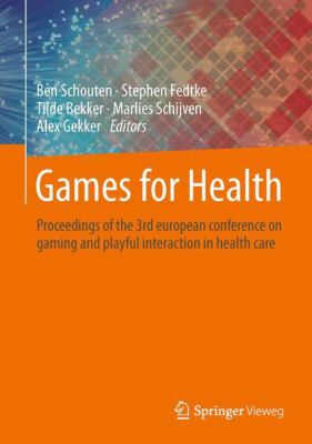 Games 4 Health : Proceedings of the 3thd Conference on Gaming and Playful Interaction in Health Care