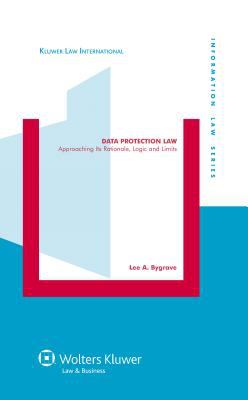 Data Protection Law : Approaching Its Rationale, Logic and Limits
