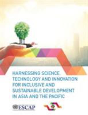 Harnessing Science, Technology and Innovation for Inclusive and Sustainable Development in Asia and the Pacific
