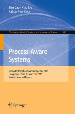 Process-Aware Systems : Second International Workshop, Pas 2015, Hangzhou, China, October 30, 2015. Revised Selected Papers