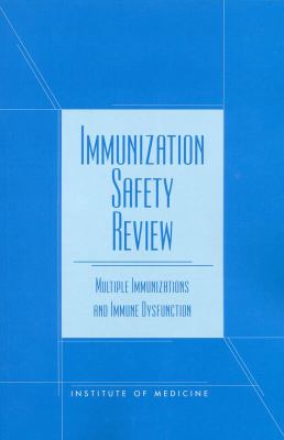 Immunization Safety Review : Multiple Immunizations and Immune Dysfunction