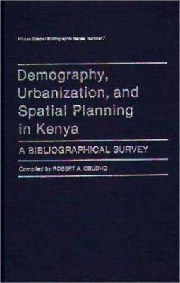 Demography, Urbanization, and Spatial Planning in Kenya : A Bibliographical Survey