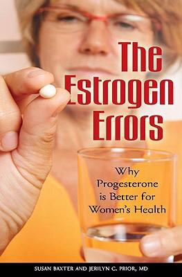 The Estrogen Errors : Why Progesterone Is Better for Women's Health