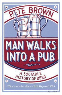 Man Walks into a Pub : A Sociable History of Beer