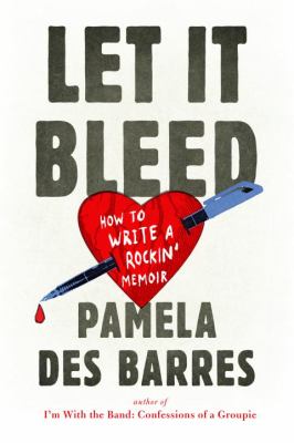 Let It Bleed : How to Write a Rockin' Memoir