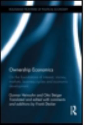 Ownership Economics : On the Foundations of Interest, Money, Markets, Business Cycles and Economic Development
