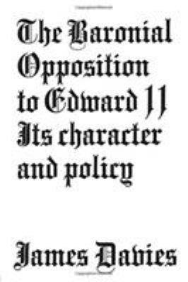 Baronial Opposition to Edward II : Its Character and Policy