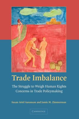 Trade Imbalance : The Struggle to Weigh Human Rights Concerns in Trade Policymaking