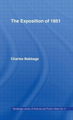 The Exposition of 1851 : Or Views of the Industry, the Science and the Government of England