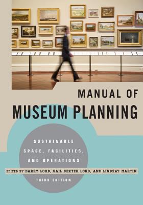 The Manual of Museum Planning : Sustainable Space, Facilities, and Operations