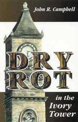 Dry Rot in the Ivory Tower : A Case for Fumigation, Ventilation, and Renewal of the Academic Sanctuary