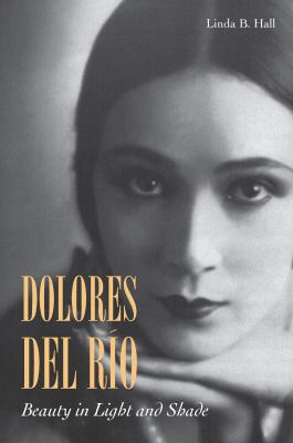 Dolores Del Río : Beauty in Light and Shade