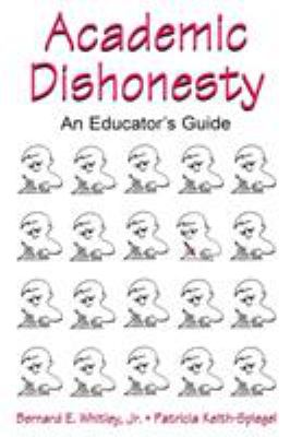 Academic Dishonesty : An Educator's Guide