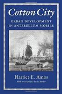 Cotton City : Urban Development in Antebellum Mobile