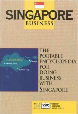 Singapore Business : The Portable Encyclopedia for Doing Business with Singapore