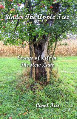 Under the Apple Tree : Essays of Life in the Slow Lane
