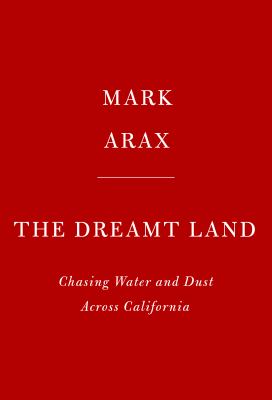 The Dreamt Land : Chasing Water and Dust Across California