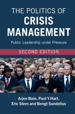 The Politics of Crisis Management : Public Leadership under Pressure