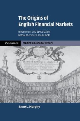 The Origins of English Financial Markets : Investment and Speculation before the South Sea Bubble