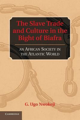 The Slave Trade and Culture in the Bight of Biafra : An African Society in the Atlantic World