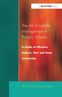 The Art of Middle Management : A Guide to Effective Subject, Year and Team Leadership