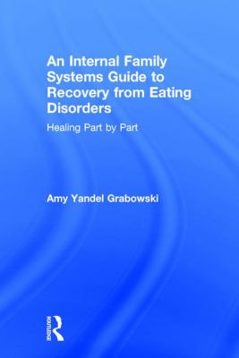 An Internal Family Systems Guide to Recovery from Eating Disorders : Healing Part by Part