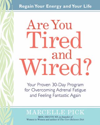 Are You Tired and Wired? : Your Proven 30-Day Program for Overcoming Adrenal Fatigue and Feeling Fantastic Again