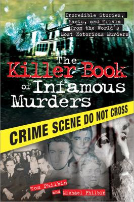 Killer Book of Infamous Murders : Incredible Stories, Facts, and Trivia from the World's Most Notorious Murders