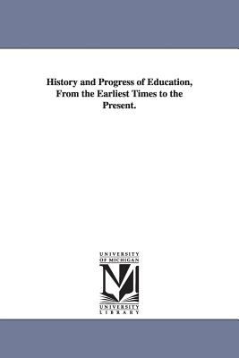 History and Progress of Education, from the Earliest Times to the Present
