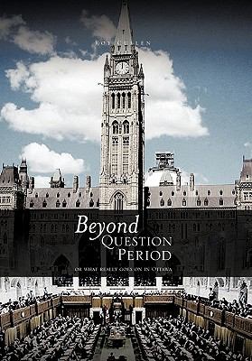 Beyond Question Period : Or What Really Goes on in Ottawa