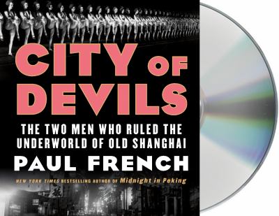 City of Devils : The Two Men Who Ruled the Underworld of Old Shanghai