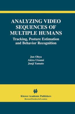 Analyzing Video Sequences of Multiple Humans : Tracking, Posture Estimation and Behavior Recognition