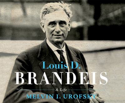 Louis D. Brandeis : A Life