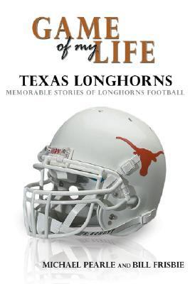 Game of My Life Texas : Memorable Stories of Longhorn Football