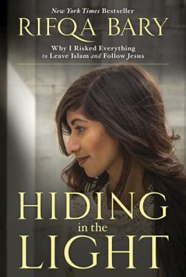 Hiding in the Light : Why I Risked Everything to Leave Islam and Follow Jesus