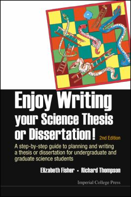 Enjoy Writing Your Science Thesis or Dissertation! : A Step-by-Step Guide to Planning and Writing a Thesis or Dissertation for Undergraduate and Graduate Science Students