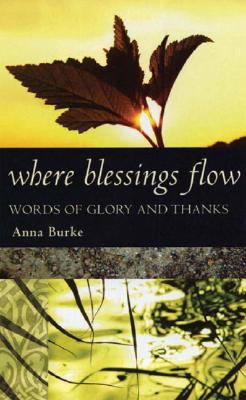 Where Blessings Flow : Words of Glory and Thanks