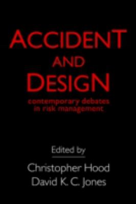 Accident and Design : Contemporary Debates on Risk Management