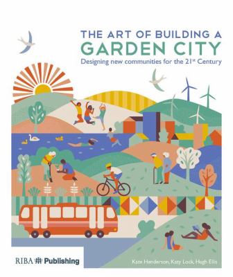 The Art of Building a Garden City : Designing New Communities for the 21st Century