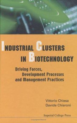Industrial Clusters in Biotechnology : Driving Forces, Development Processes, and Management Practices