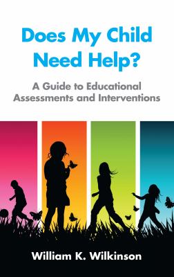 Does My Child Need Help? : A Guide to Educational Assessments and Interventions
