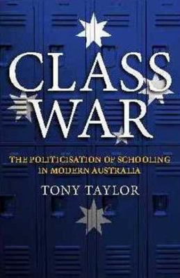 Class Wars : Money, Schools and Power in Modern Australia
