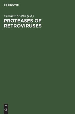 Proteases of Retroviruses : Proceedings of The Colloqium C52, 14th International Congress of Biochemistry Prague, Czechoslovakia, July 10-15, 1988