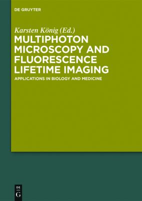 Multiphoton Microscopy and Fluorescence Lifetime Imaging : Applications in Biology and Medicine